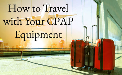 How to Travel with Your CPAP Equipment